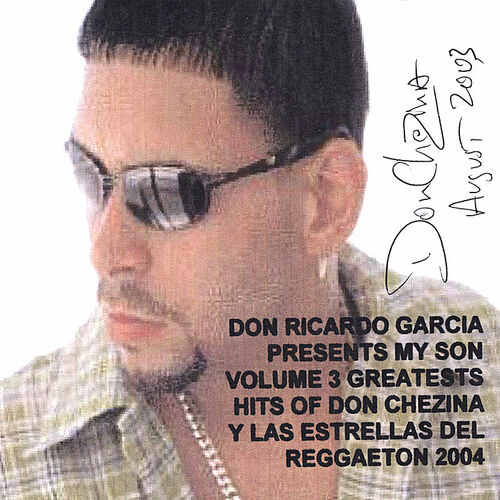 jefe hombro Locomotora Don Ricardo Garcia Presenta - Vol. 3 Greatest Hits Of Don Chezina And The  Super Stars Of Reggaeton 04 Collectors Edition: letras y canciones |  Escúchalas en Deezer