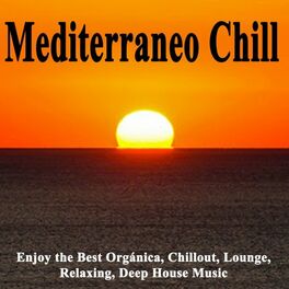Album cover of Mediterraneo Chill (Enjoy the Best Orgánica, Chillout, Lounge, Relaxing, Deep House Music from Mediterraneo, Andalusia,