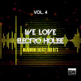 Album cover of We Love Electro House, Vol. 4 (Maximum Energy For DJ's)