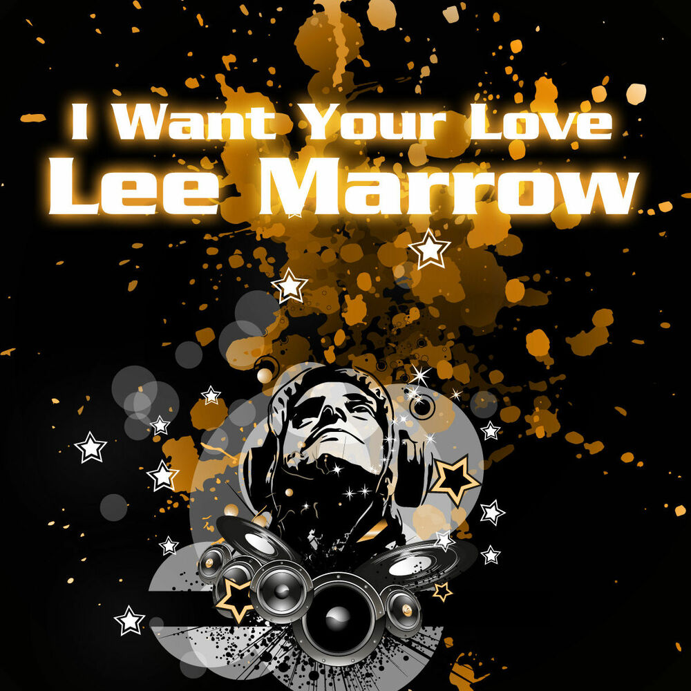 Your love mp3. Lee marrow Greatest Hits & Remixes. I want your Love 2010.