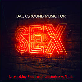 Album cover of Background Music For Sex, Lovemaking Music and Romantic Sex Music