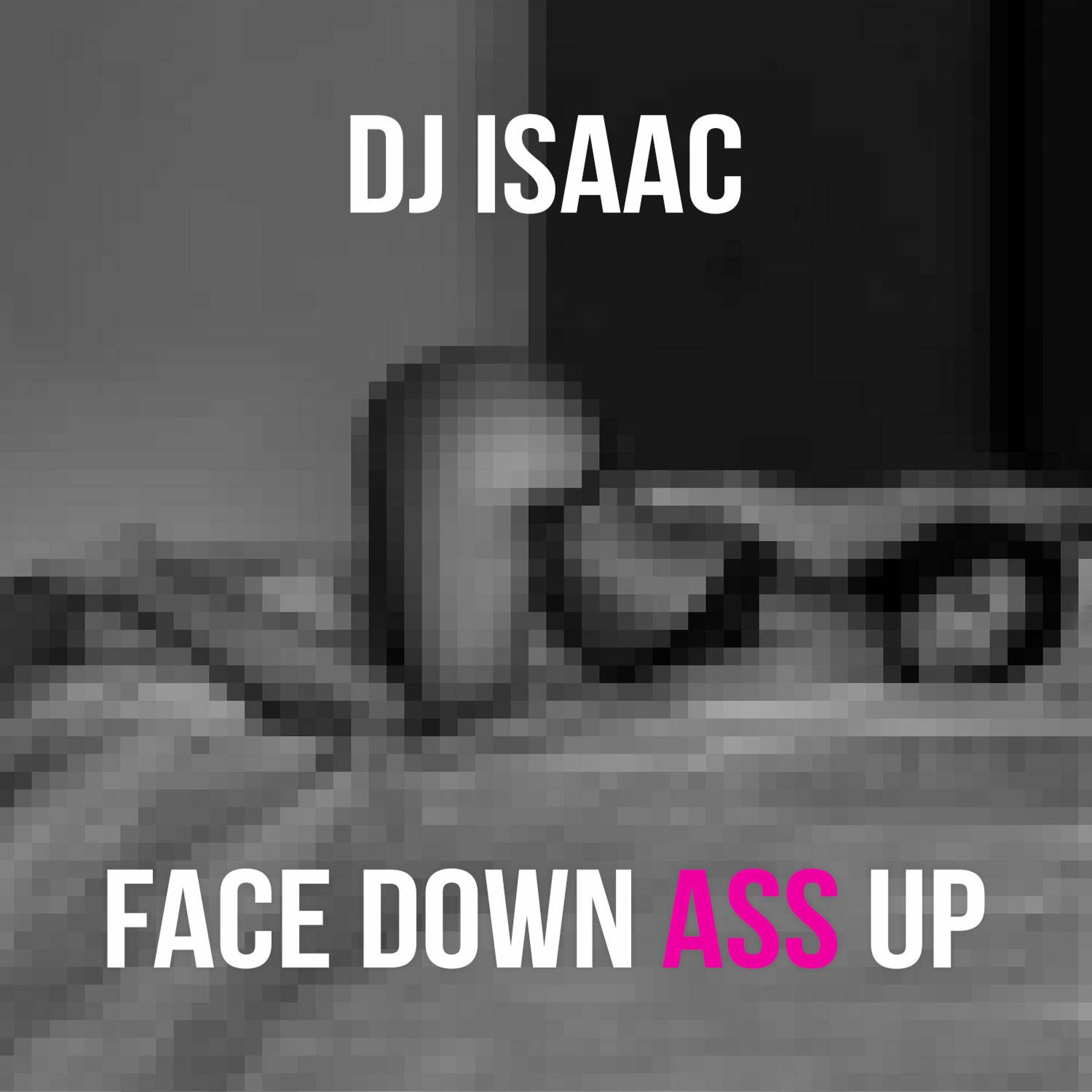 Dj Isaac - Face Down Ass Up: lyrics and songs | Deezer