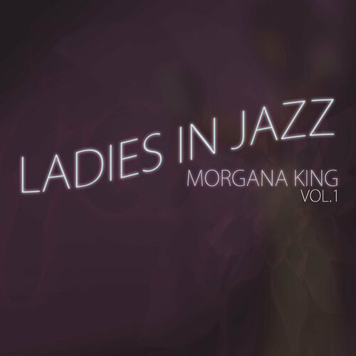 Morgana King - Ladies in Jazz, Vol. 1 - Morgana King: lyrics