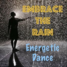 Album cover of Embrace the Rain Energetic Dance