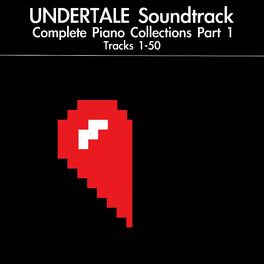 Album cover of UNDERTALE Soundtrack Complete Piano Collections, Pt. 1: Tracks 1-50