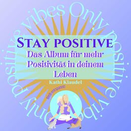 Album cover of Stay Positive (Das Album für mehr Positivität in deinem Leben)