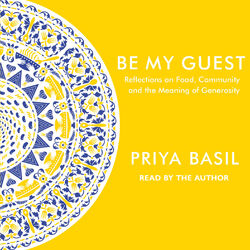 Be My Guest - Reflections on Food, Community and the Meaning of Generosity (Unabridged)