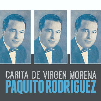 Paquito Rodriguez - Carita de Virgen Morena: Canción con letra | Deezer