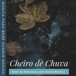 Album cover of Cheiro de Chuva: Sons da Natureza com Ruído Branco, Música para Bebê Dormir Rápido