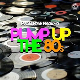 Album cover of Pump up the 80s (Pulsedriver Presents)
