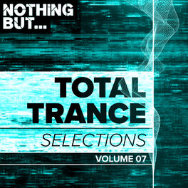 Album cover of Nothing But... Total Trance Selections, Vol. 07