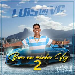 MC Luis da VG - Bem na Minha Vez: ouvir música com letra