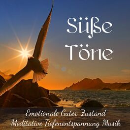 Album cover of Süße Töne - Emotionale Guter Zustand Meditative Tiefenentspannung Musik mit Beruhigende New Age Instrumental Geräusche