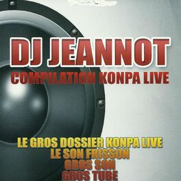 Album cover of DJ Jeannot - Compilation Konpa Live (Le gros dossier Konpa Live - Le son frisson - Gros son - Gros tube)