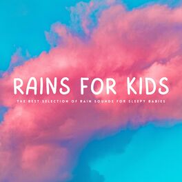 Album cover of Rains For Kids: The Best Selection Of Rain Sounds For Sleepy Babies