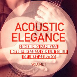 Album cover of Elegancia Acùstica, Vol. 1 (Canciones Famosas Interpretadas Con Un Toque De Jazz Acústico)
