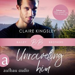 Album cover of Unraveling Him - Bailey Brothers Serie, Band 3 (Ungekürzt)