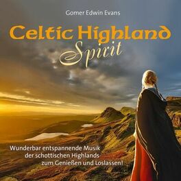 Album cover of Celtic Highland Spirit (Wunderbar entspannende Musik der schottischen Highlands zum Geniessen und Loslassen!)