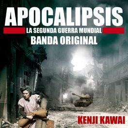 Kenji Kawai - Apocalipsis La Segunda Guerra Mundial (Banda Original):  letras de canciones | Deezer