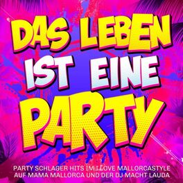 Album cover of Das Leben ist eine Party - Party Schlager Hits im I love Mallorcastyle auf Mama Mallorca und der DJ macht lauda