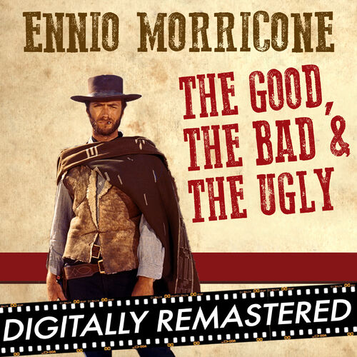 The Good, The Bad and The Ugly (Original Motion Picture Soundtrack)  [Remastered Edition] - Album by Ennio Morricone