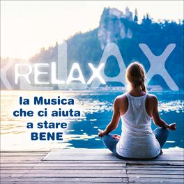 Album cover of Relax La Musica Che Ci Aiuta a Stare Bene