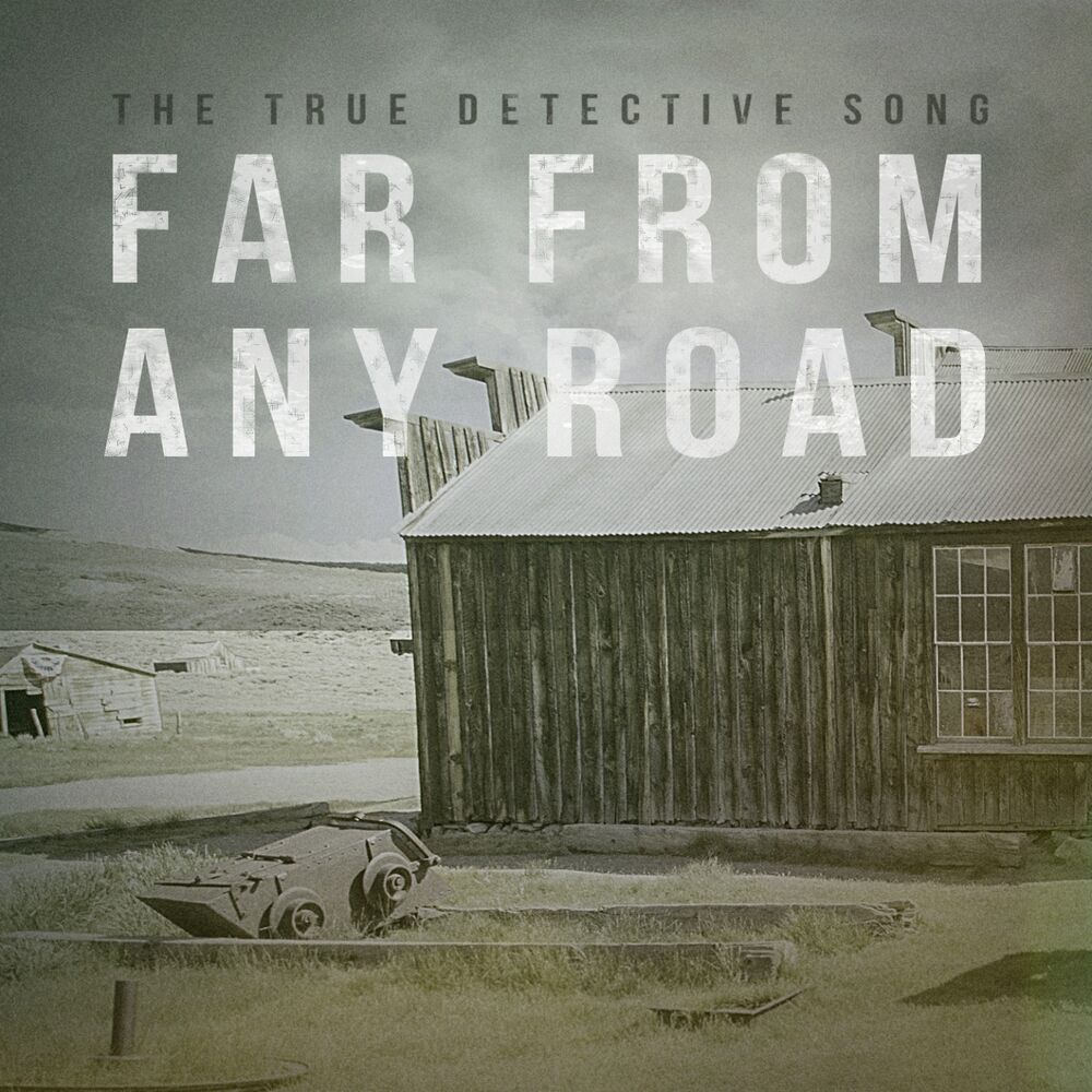 It s further to the from. True Detective - far from any Road. The handsome Family - far from any Road. The handsome Family - far from any Road (true Detective main Theme). True Detective OST.