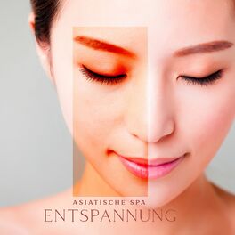 Album cover of Asiatische Spa-Entspannung: Verjüngen Sie Ihren Körper und Geist mit Entspannungsmusik, Finde innere Schönheit