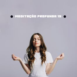 Album cover of Meditação Profunda 15 - Relaxamento e Sono, Ioga, Meditação, Massagem, Música de Cura com Sons da Natureza