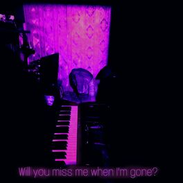 Album cover of Will You Miss Me When I'm Gone