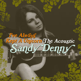 Album cover of I've Always Kept A Unicorn - The Acoustic Sandy Denny