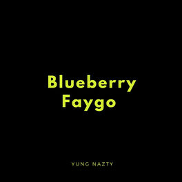 Yung Nazty Blueberry Faygo Lyrics And Songs Deezer