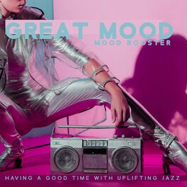 Album cover of Great Mood Booster: Having a Good Time with Uplifting Jazz