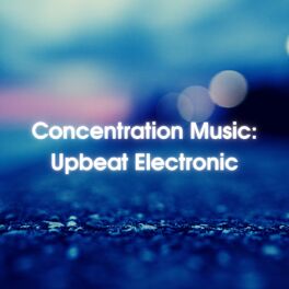 Album cover of Concentration Music: Upbeat Electronic