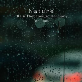 Album cover of Nature: Rain Therapeutic Harmony for Focus