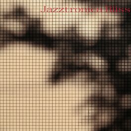 Album cover of Jazztronica Bliss: Modern Jazz with Electronic Twists
