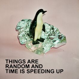 Album cover of Things Are Random and Time Is Speeding Up
