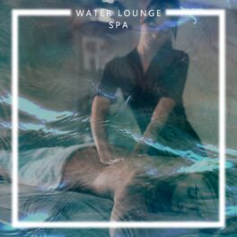 Album cover of Water Lounge Spa - Relaxation and Stress Reduction, Body Regeneration, Wellbeing