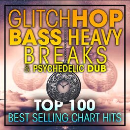Album cover of Glitch Hop, Bass Heavy Breaks and Psydub Top 100