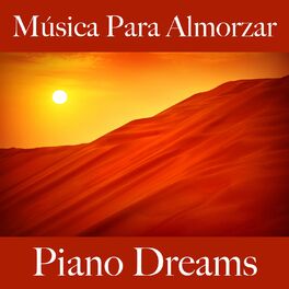 Album cover of Música Para Almorzar: Piano Dreams - Los Mejores Sonidos Para Descancarse