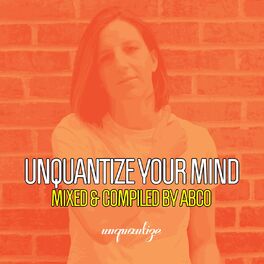 Album cover of Unquantize Your Mind Vol. 13 - Compiled & Mixed by Abco