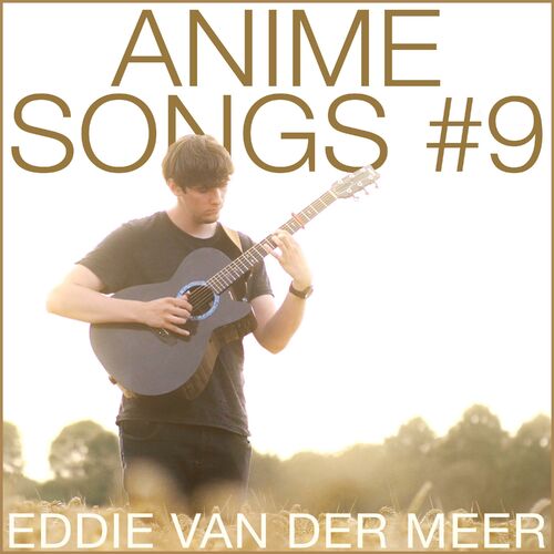 Eddie van der Meer - Anime Songs #9: lyrics and songs | Deezer