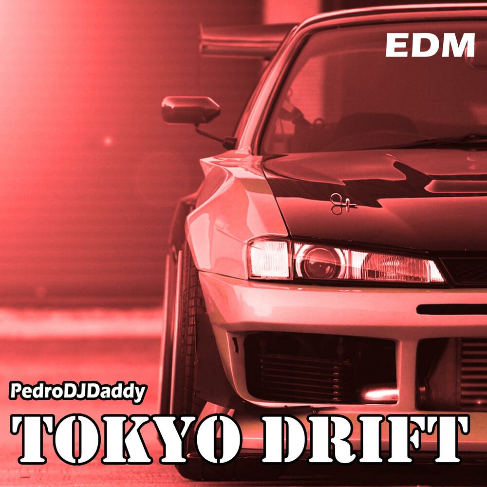 EDM дрифт. Tokyo Drift песня. PEDRODJDADDY. Tokyo Drift PEDRODJDADDY Remix.
