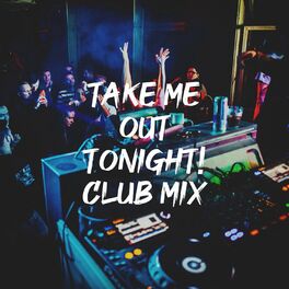 Album cover of Take Me out Tonight! Club Mix