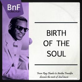 Album cover of Birth of the Soul (From Ray Charles to Aretha Franklin, Discover the Roots of Soul Music)