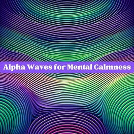Album cover of Ease Your Mind with Alpha State: Alpha Waves for Mental Calmness, Mind & Body Integration