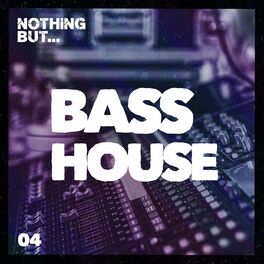 Album cover of Nothing But... Bass House, Vol. 04