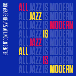 Album cover of All Jazz is Modern: 30 Years of Jazz at Lincoln Center, Vol. 1