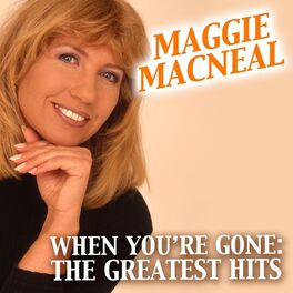 Album cover of Maggie MacNeal: When You're Gone, The Greatest Hits