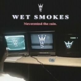 Album cover of WET SMOKES: NEVERMIND THE RAIN